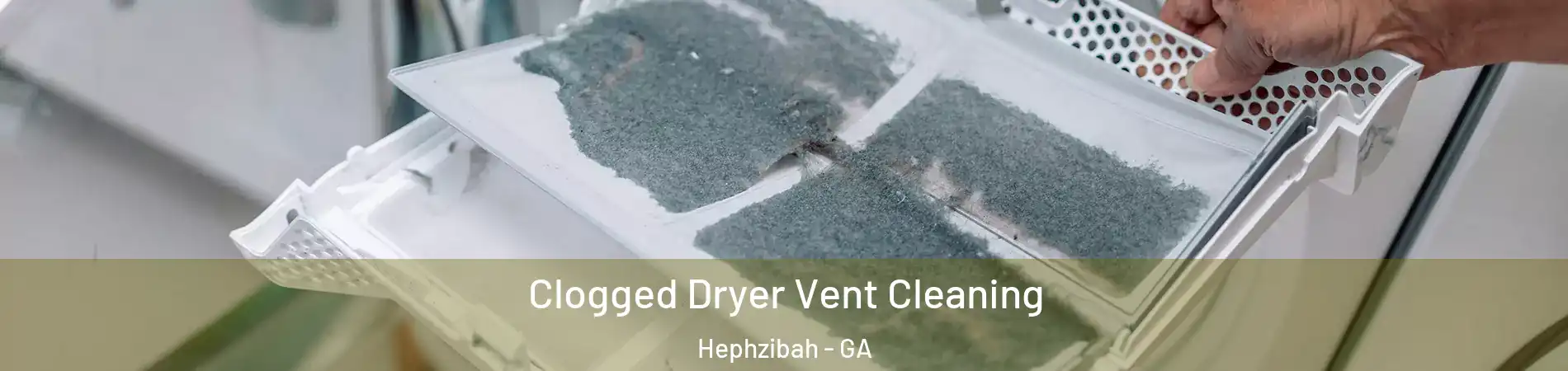 Clogged Dryer Vent Cleaning Hephzibah - GA