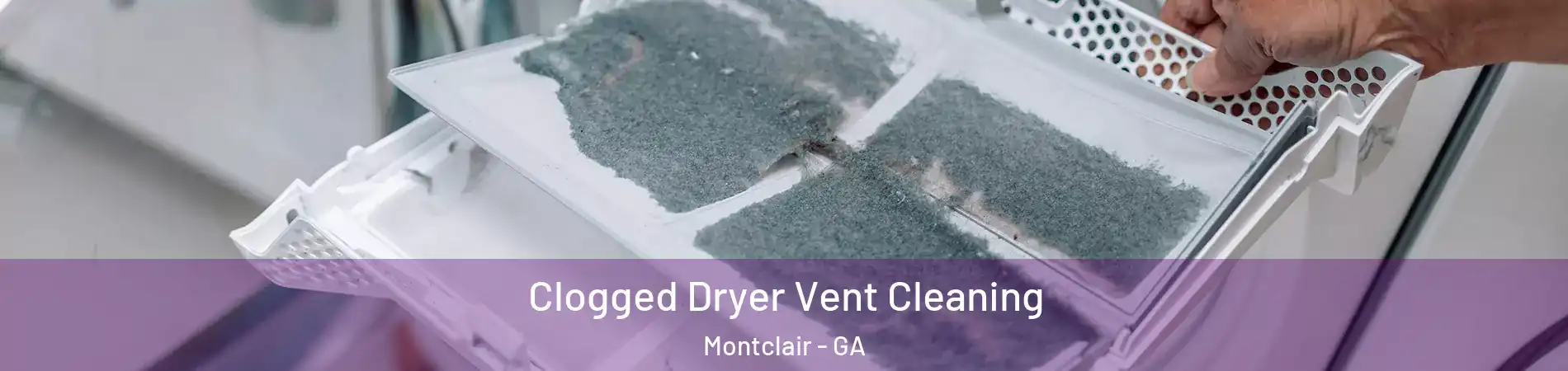 Clogged Dryer Vent Cleaning Montclair - GA