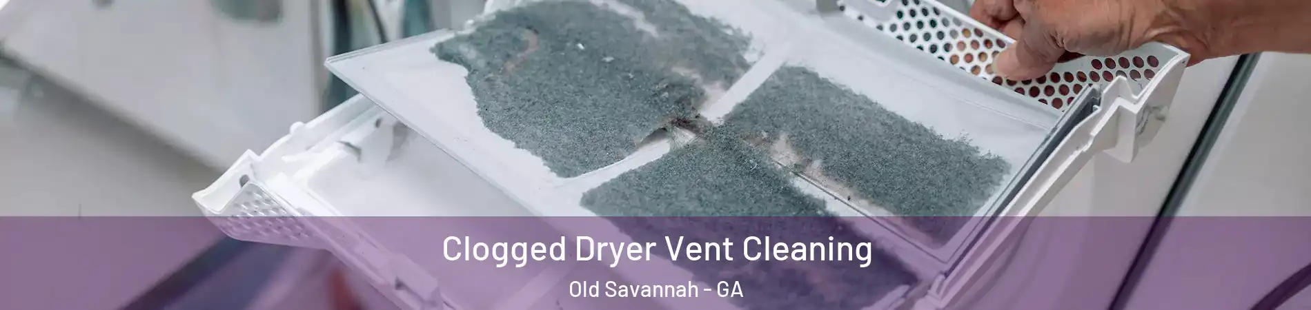 Clogged Dryer Vent Cleaning Old Savannah - GA