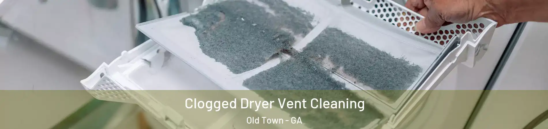 Clogged Dryer Vent Cleaning Old Town - GA