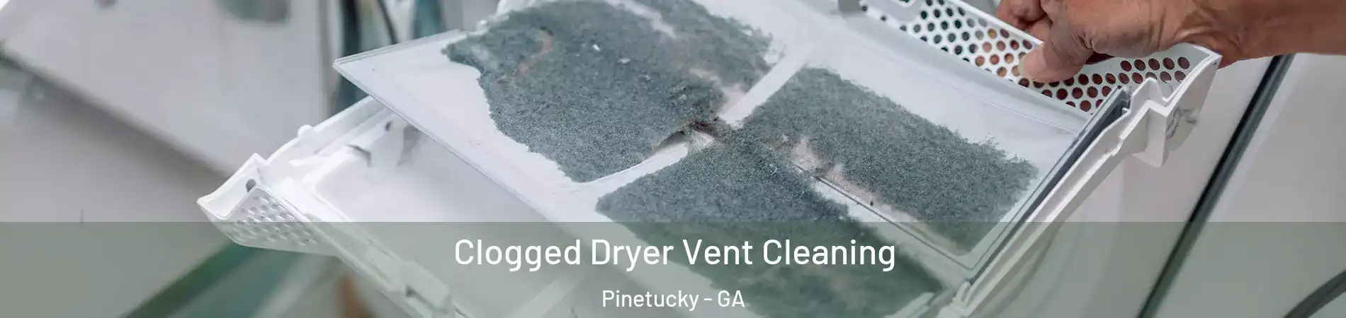 Clogged Dryer Vent Cleaning Pinetucky - GA
