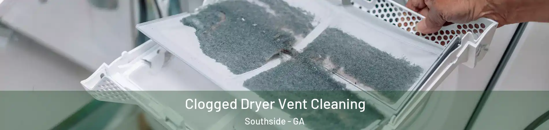Clogged Dryer Vent Cleaning Southside - GA