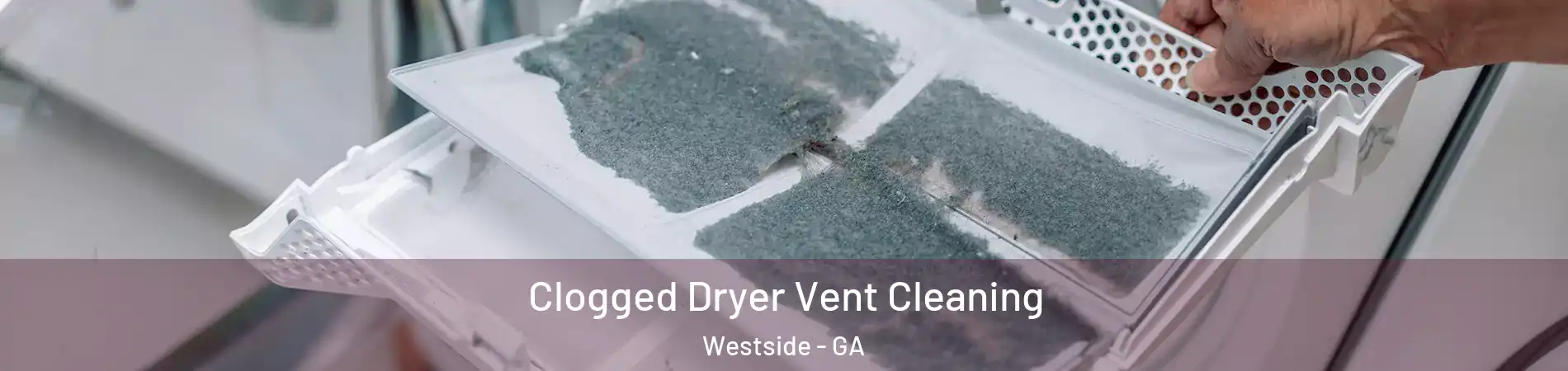 Clogged Dryer Vent Cleaning Westside - GA