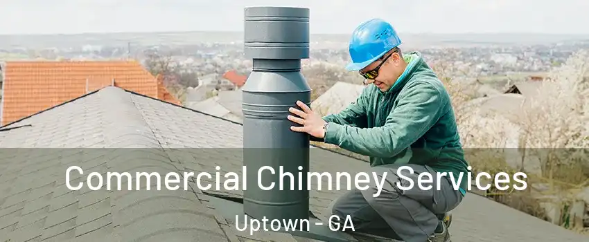 Commercial Chimney Services Uptown - GA
