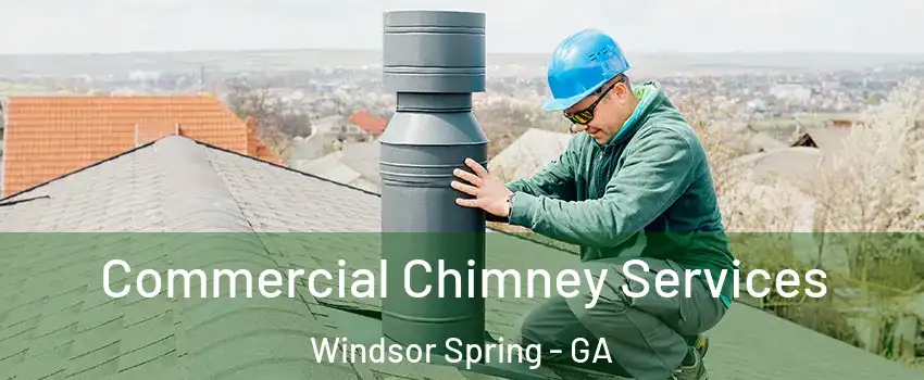 Commercial Chimney Services Windsor Spring - GA