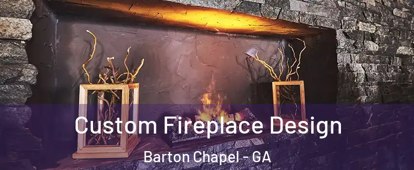 Custom Fireplace Design Barton Chapel - GA
