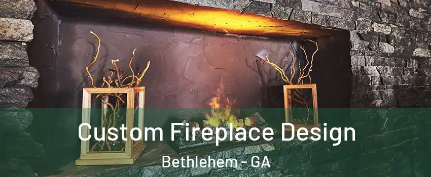 Custom Fireplace Design Bethlehem - GA