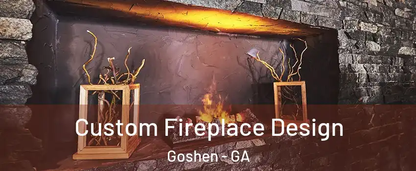 Custom Fireplace Design Goshen - GA