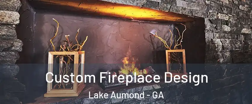 Custom Fireplace Design Lake Aumond - GA