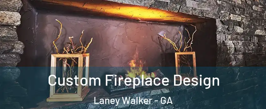 Custom Fireplace Design Laney Walker - GA