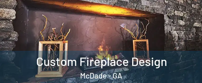 Custom Fireplace Design McDade - GA