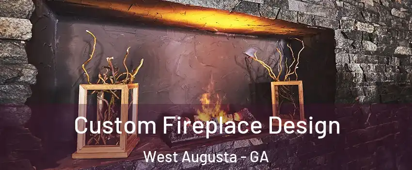 Custom Fireplace Design West Augusta - GA