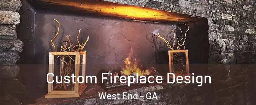 Custom Fireplace Design West End - GA