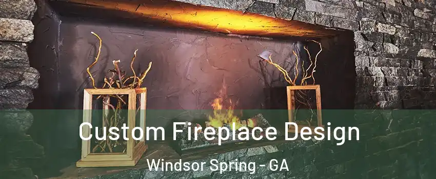 Custom Fireplace Design Windsor Spring - GA