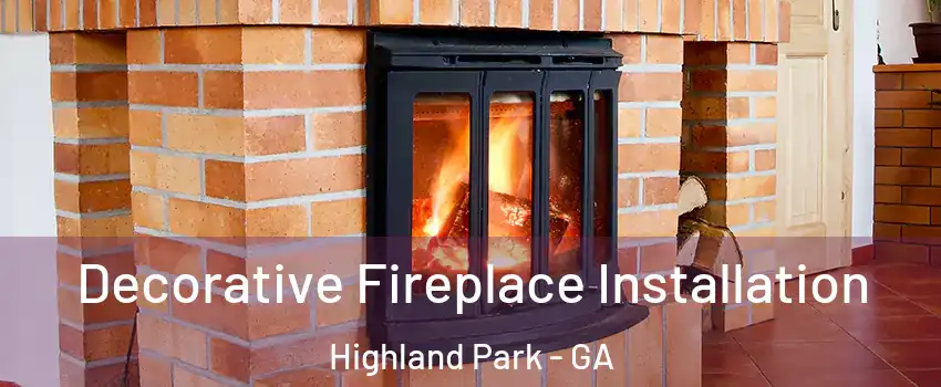 Decorative Fireplace Installation Highland Park - GA