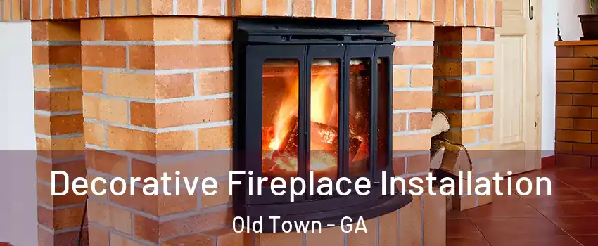 Decorative Fireplace Installation Old Town - GA