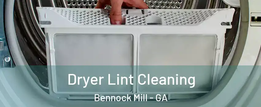 Dryer Lint Cleaning Bennock Mill - GA