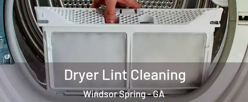 Dryer Lint Cleaning Windsor Spring - GA