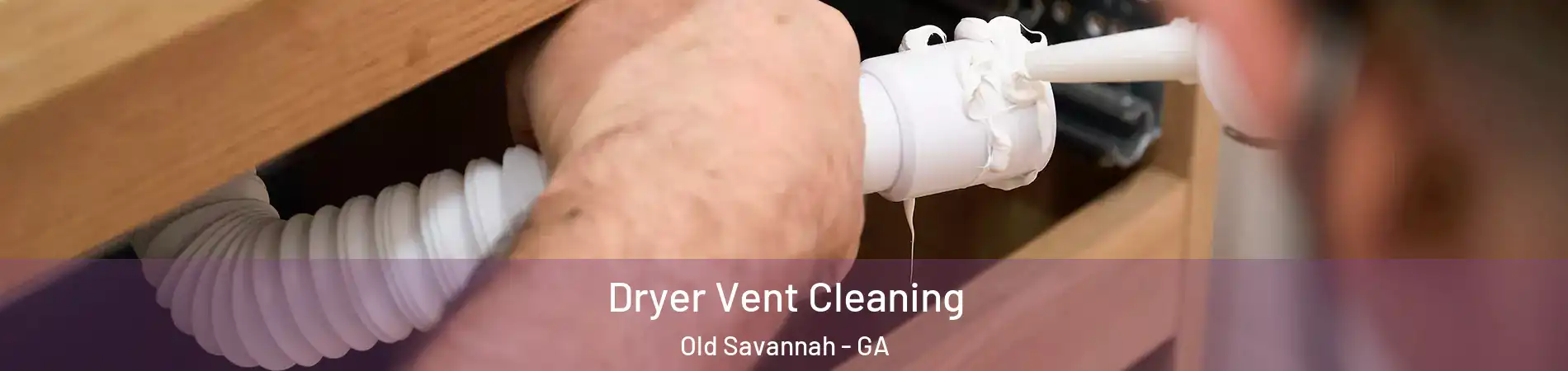 Dryer Vent Cleaning Old Savannah - GA