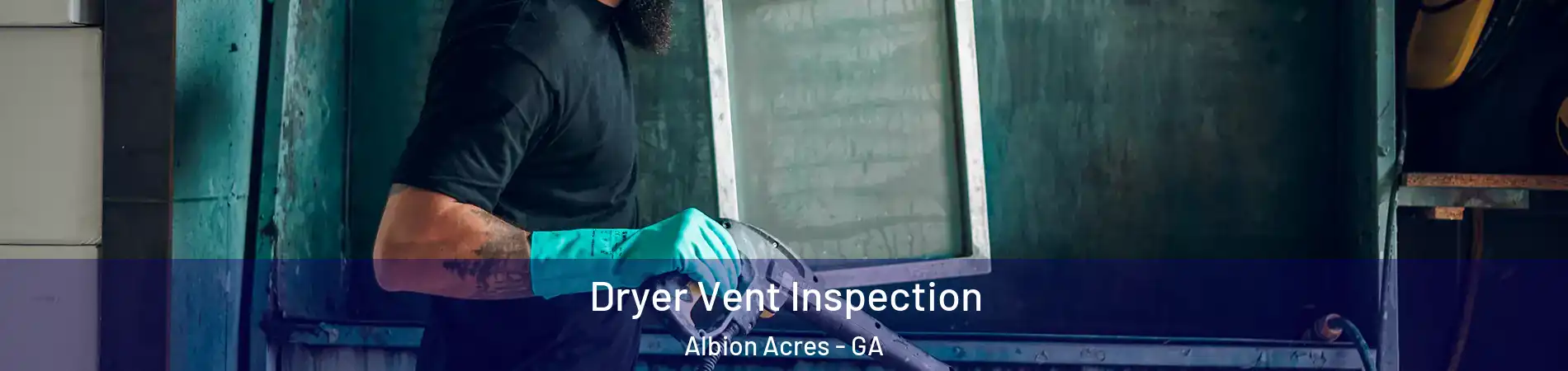 Dryer Vent Inspection Albion Acres - GA