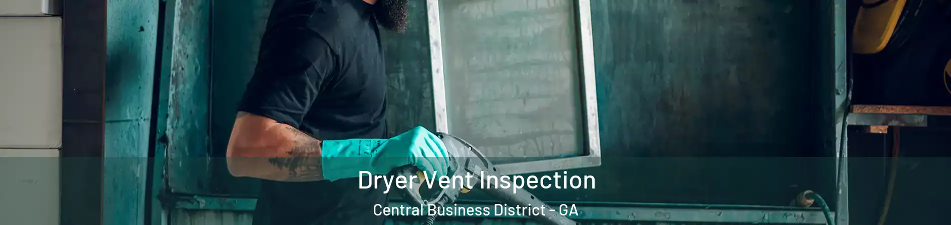 Dryer Vent Inspection Central Business District - GA