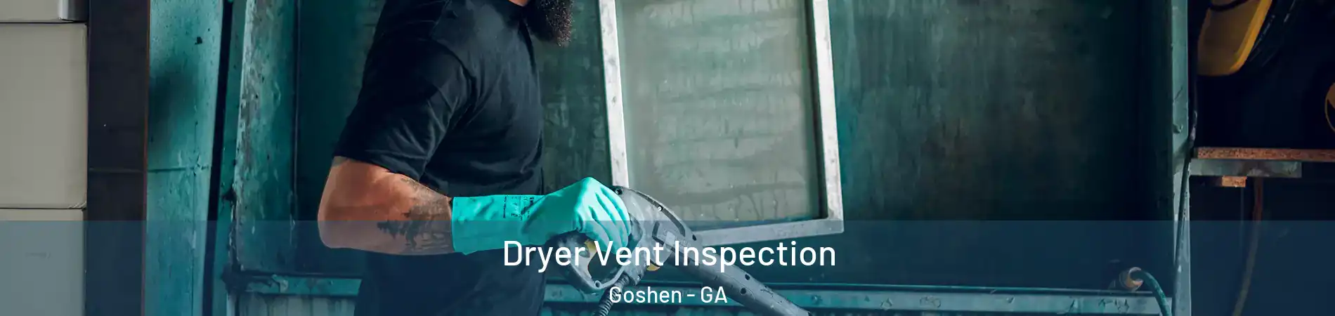 Dryer Vent Inspection Goshen - GA
