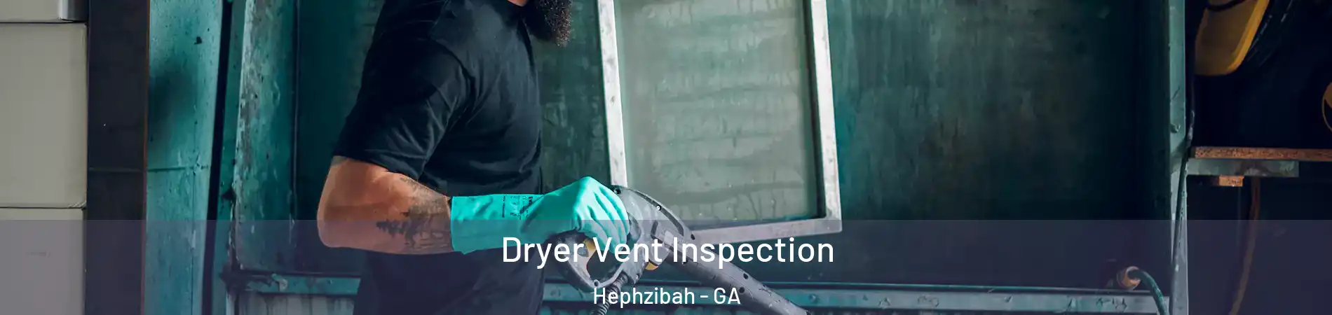 Dryer Vent Inspection Hephzibah - GA