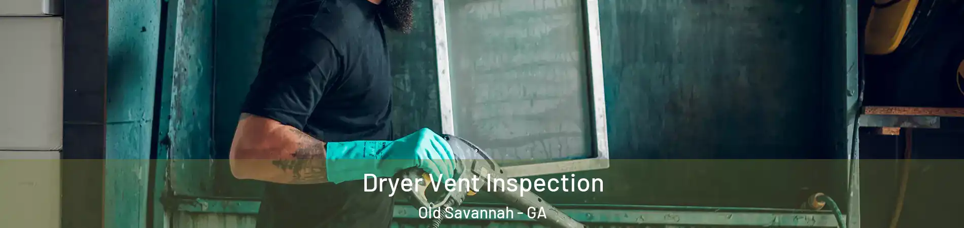 Dryer Vent Inspection Old Savannah - GA