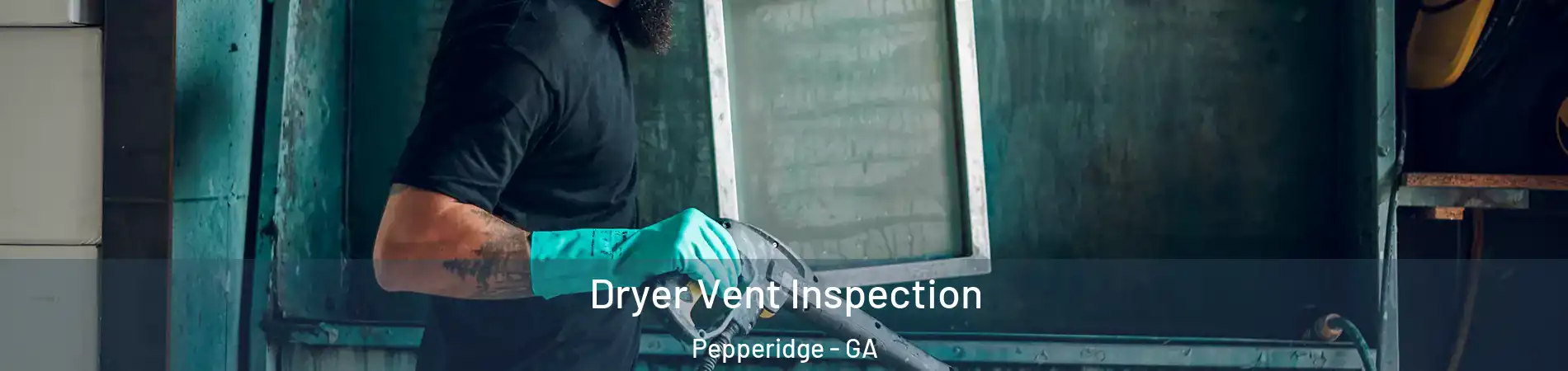 Dryer Vent Inspection Pepperidge - GA