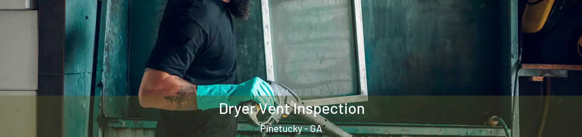 Dryer Vent Inspection Pinetucky - GA