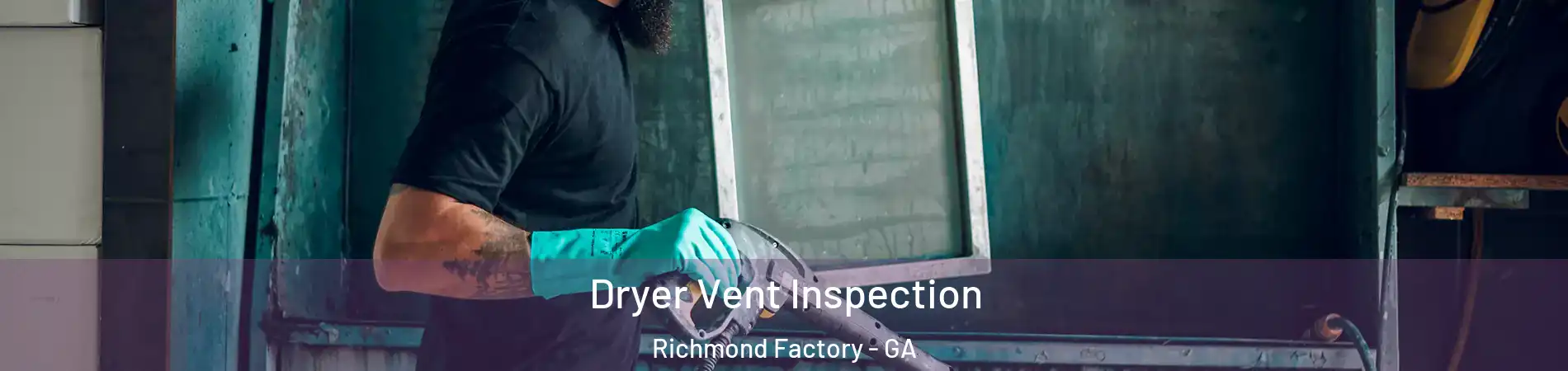 Dryer Vent Inspection Richmond Factory - GA