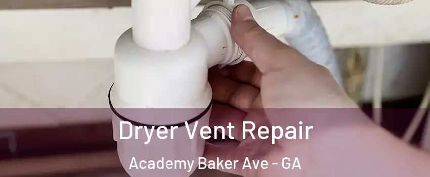Dryer Vent Repair Academy Baker Ave - GA