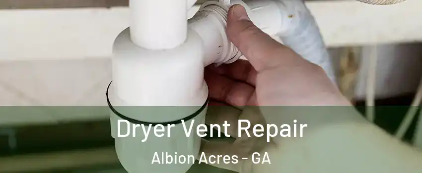 Dryer Vent Repair Albion Acres - GA