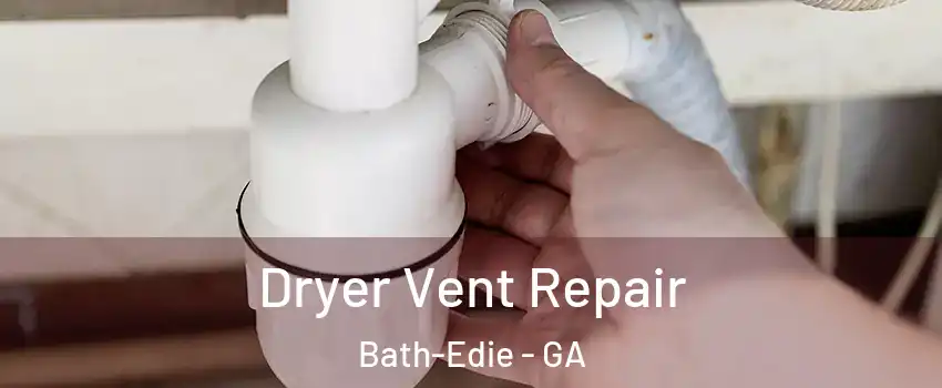 Dryer Vent Repair Bath-Edie - GA