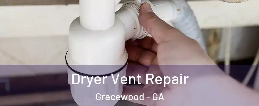 Dryer Vent Repair Gracewood - GA