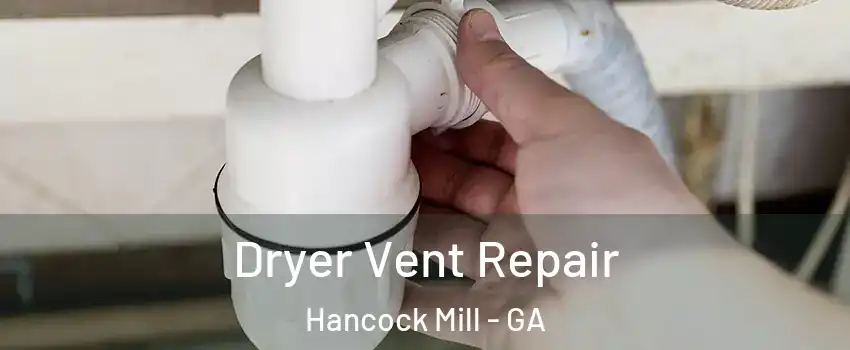 Dryer Vent Repair Hancock Mill - GA