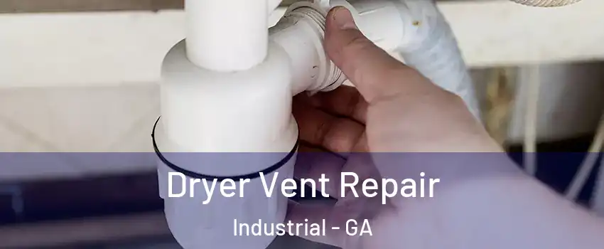 Dryer Vent Repair Industrial - GA