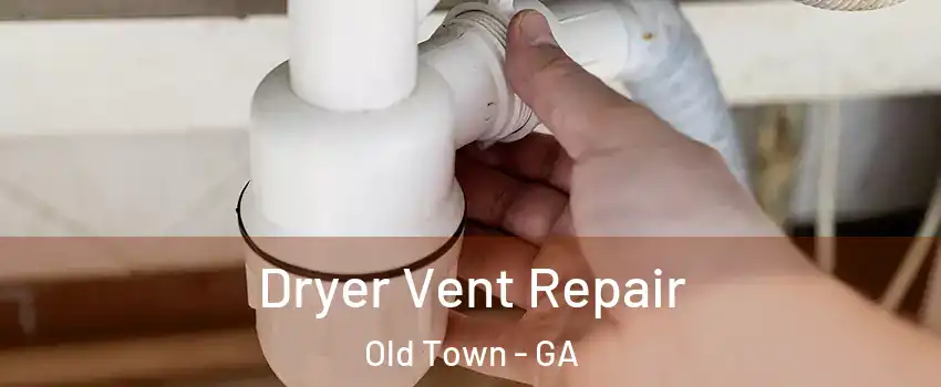 Dryer Vent Repair Old Town - GA