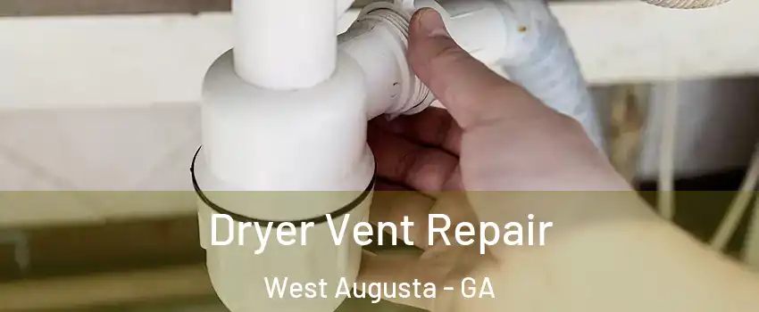 Dryer Vent Repair West Augusta - GA
