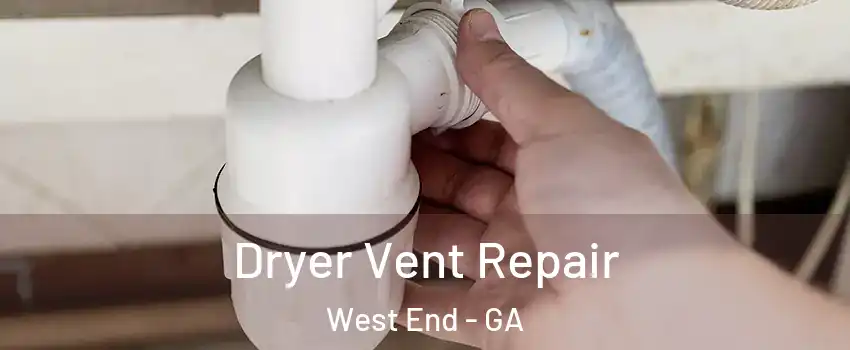 Dryer Vent Repair West End - GA