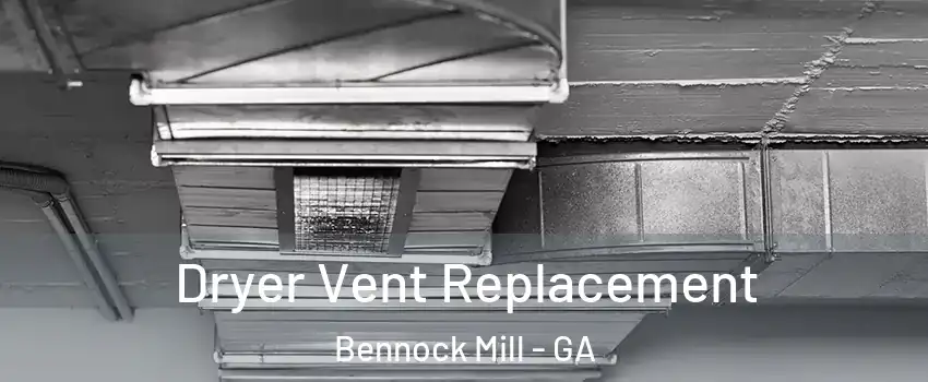 Dryer Vent Replacement Bennock Mill - GA
