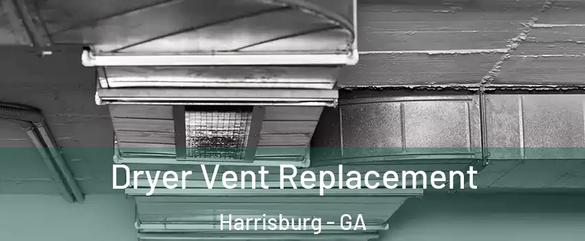 Dryer Vent Replacement Harrisburg - GA