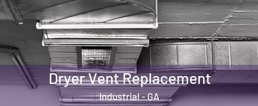Dryer Vent Replacement Industrial - GA