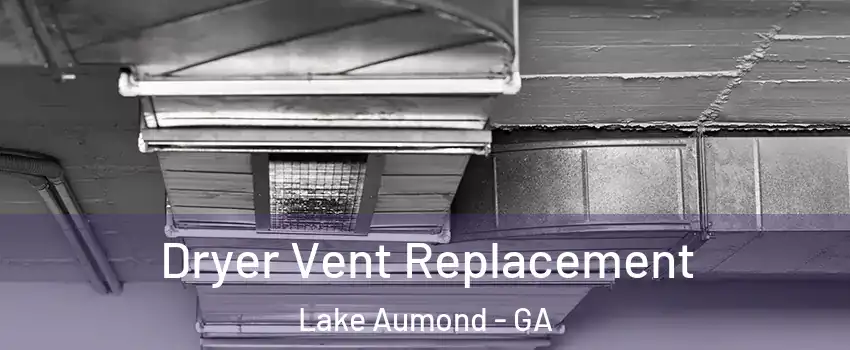 Dryer Vent Replacement Lake Aumond - GA