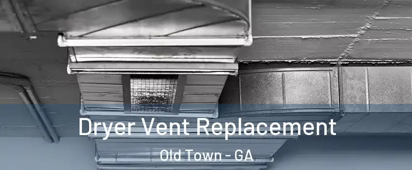 Dryer Vent Replacement Old Town - GA