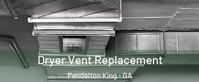 Dryer Vent Replacement Pendelton King - GA