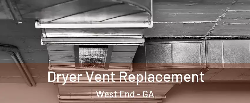 Dryer Vent Replacement West End - GA