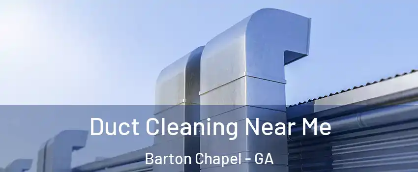Duct Cleaning Near Me Barton Chapel - GA