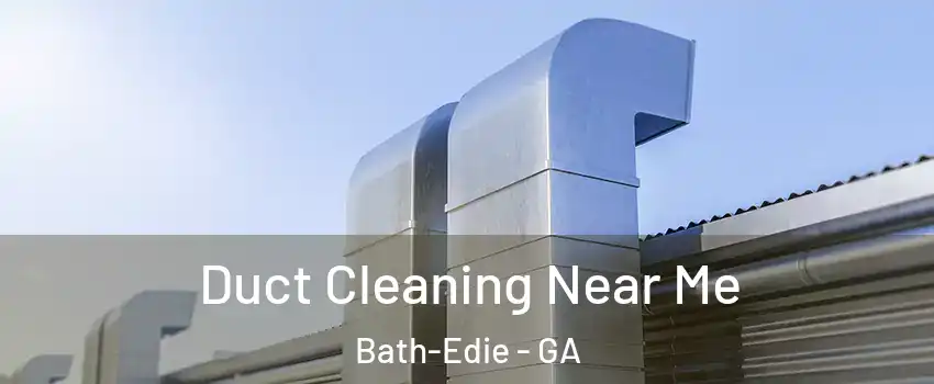 Duct Cleaning Near Me Bath-Edie - GA