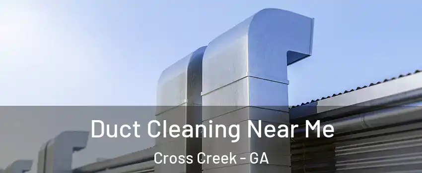 Duct Cleaning Near Me Cross Creek - GA
